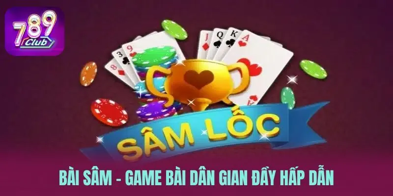 Bài sâm - Game bài dân gian đầy hấp dẫn