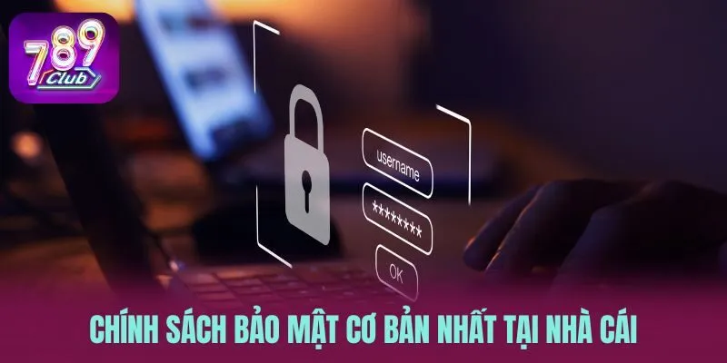 Chính sách bảo mật cơ bản nhất tại nhà cái