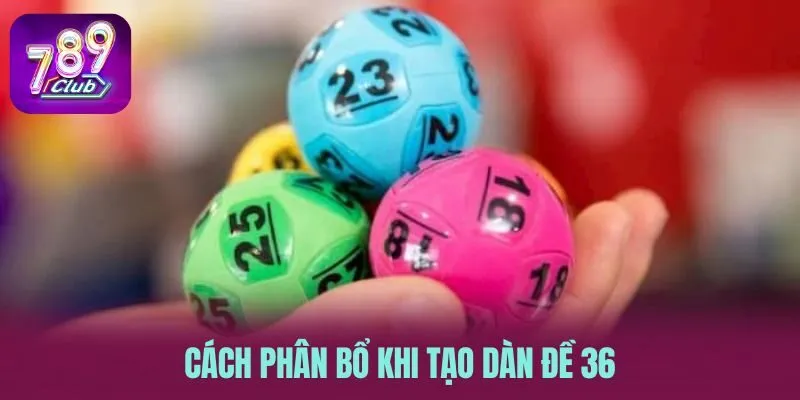 Cách phân bổ khi tạo dàn đề 36