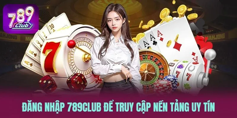 Đăng nhập 789CLUB để truy cập nền tảng uy tín