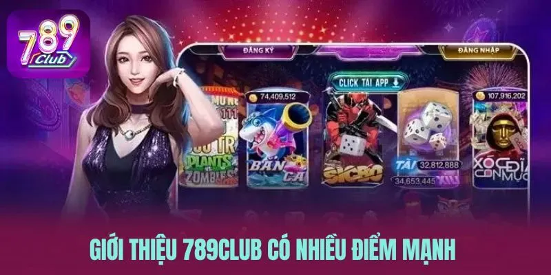 Giới thiệu 789CLUB có nhiều điểm mạnh 