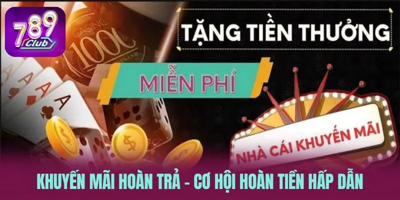 Khuyến Mãi Hoàn Trả – Cơ Hội Hoàn Tiền Khủng Cho Bet Thủ