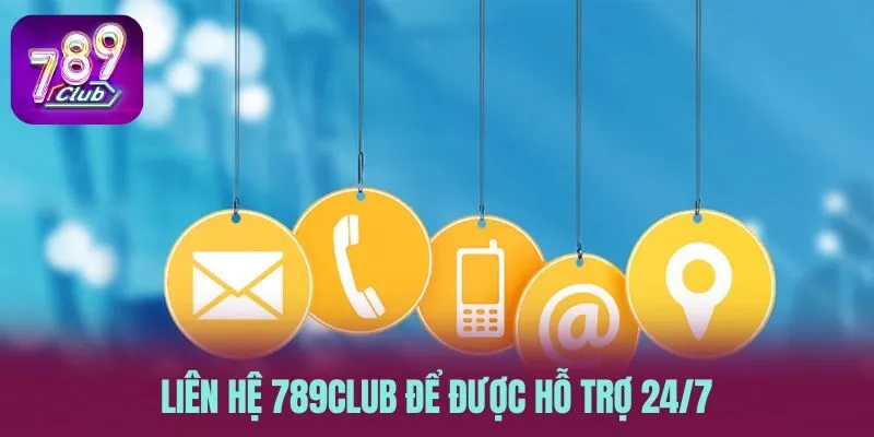 Liên hệ 789CLUB để được hỗ trợ 24/7