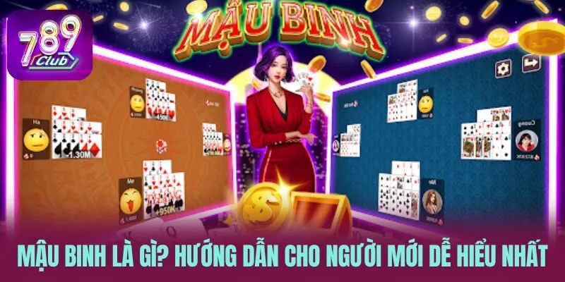 Mậu Binh Là Gì? Hướng Dẫn Cho Người Mới Dễ Hiểu Nhất