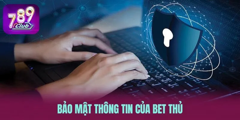 Bảo mật thông tin của bet thủ