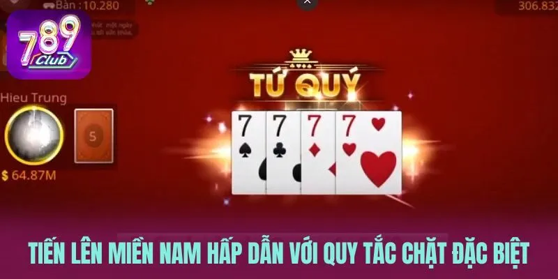 Tiến lên miền Nam hấp dẫn với quy tắc chặt đặc biệt