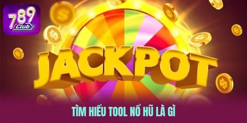 Tìm hiểu tool nổ hũ là gì